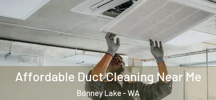 Affordable Duct Cleaning Near Me Bonney Lake - WA