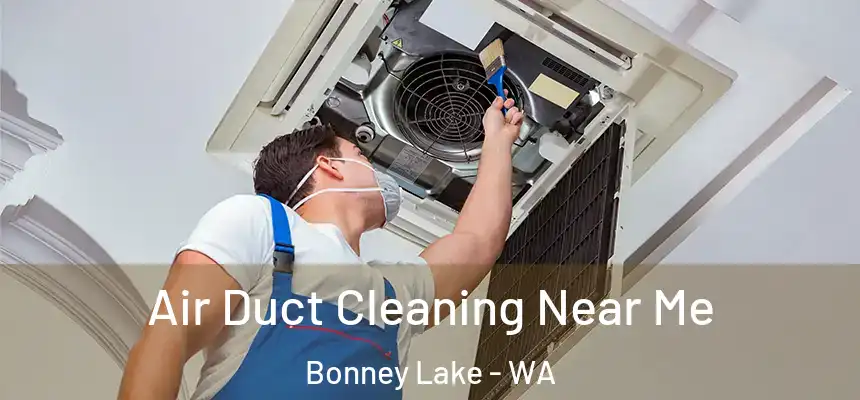  Air Duct Cleaning Near Me Bonney Lake - WA