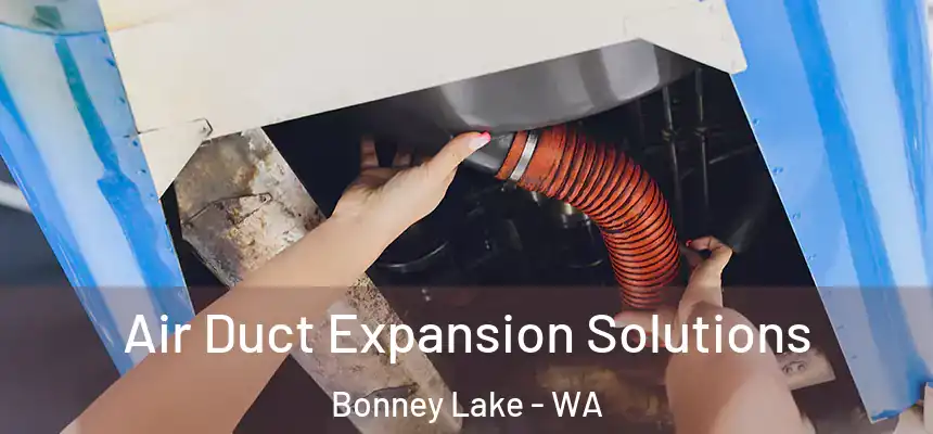 Air Duct Expansion Solutions Bonney Lake - WA