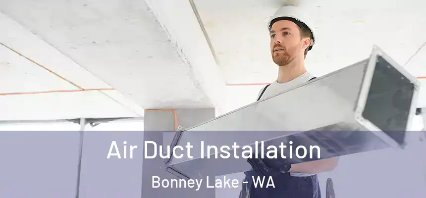  Air Duct Installation Bonney Lake - WA