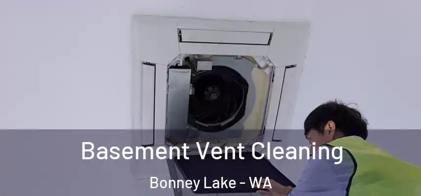 Basement Vent Cleaning Bonney Lake - WA