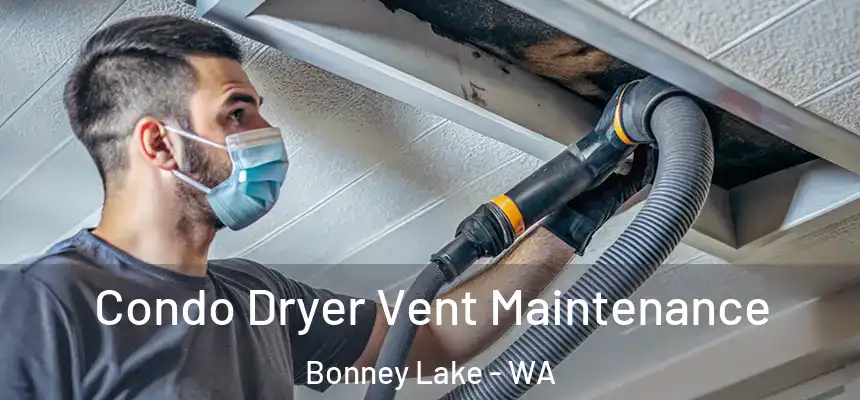 Condo Dryer Vent Maintenance Bonney Lake - WA