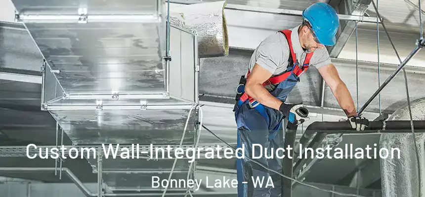  Custom Wall-Integrated Duct Installation Bonney Lake - WA