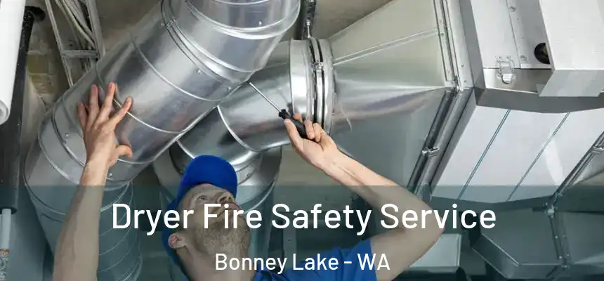 Dryer Fire Safety Service Bonney Lake - WA