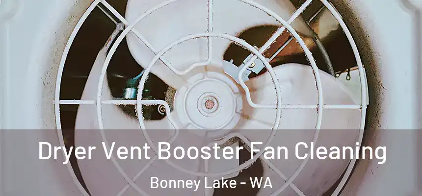  Dryer Vent Booster Fan Cleaning Bonney Lake - WA