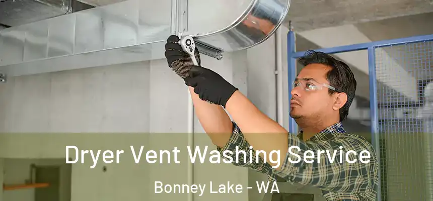  Dryer Vent Washing Service Bonney Lake - WA
