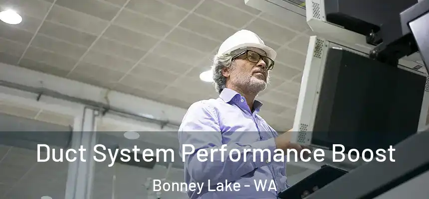 Duct System Performance Boost Bonney Lake - WA