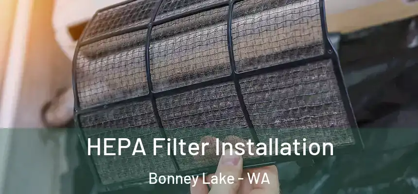 HEPA Filter Installation Bonney Lake - WA