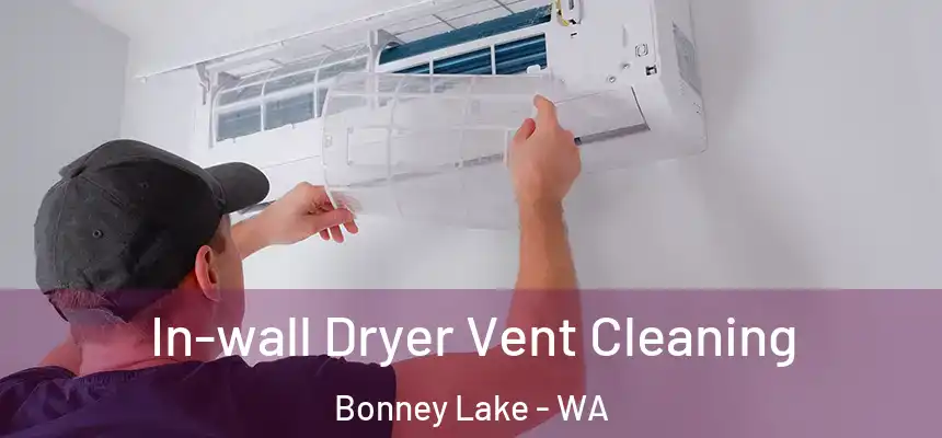  In-wall Dryer Vent Cleaning Bonney Lake - WA