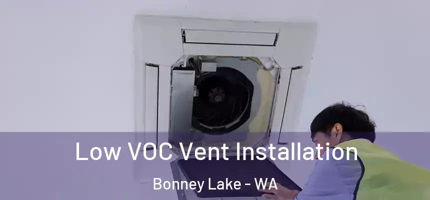 Low VOC Vent Installation Bonney Lake - WA