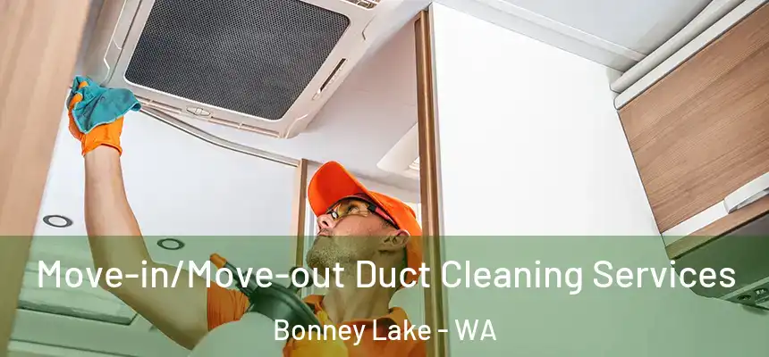  Move-in/Move-out Duct Cleaning Services Bonney Lake - WA