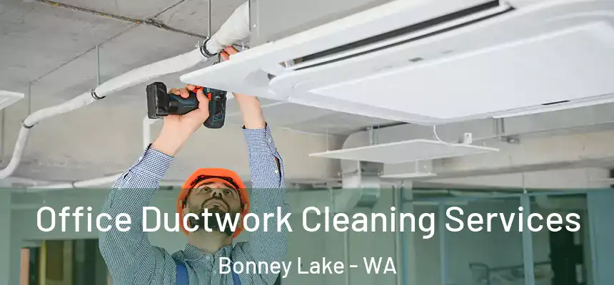  Office Ductwork Cleaning Services Bonney Lake - WA