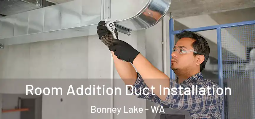 Room Addition Duct Installation Bonney Lake - WA