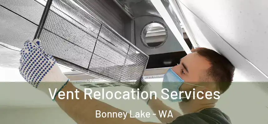 Vent Relocation Services Bonney Lake - WA
